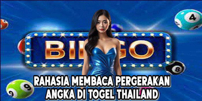 Rahasia Membaca Pergerakan Angka Di Togel Thailand