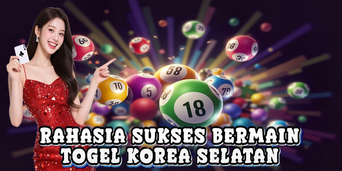 Rahasia Sukses Bermain Togel Korea Selatan