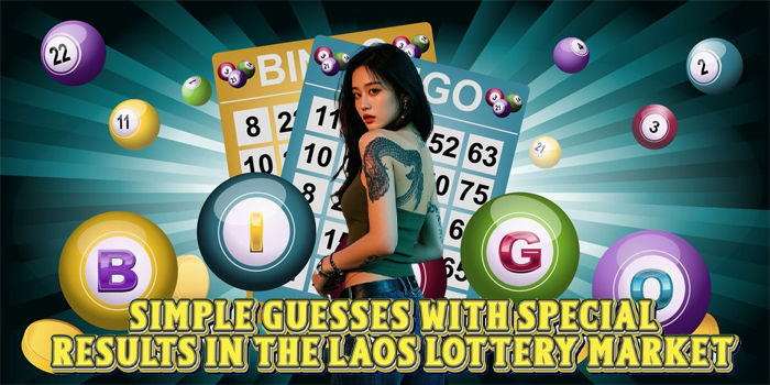 Simple Guesses With Special Results In The Laos Lottery Market