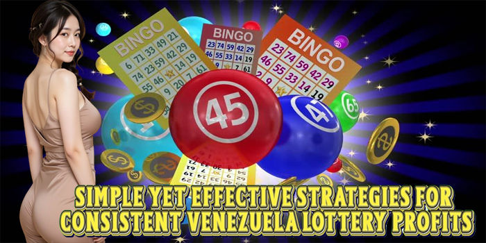 Simple Yet Effective Strategies For Consistent Venezuela Lottery Profits