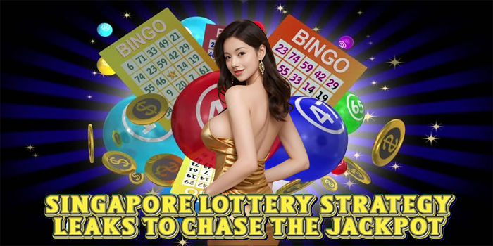Singapore Lottery Strategy Leaks To Chase The Jackpot