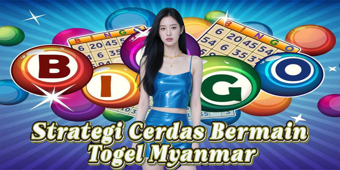 Strategi Cerdas Bermain Togel Myanmar