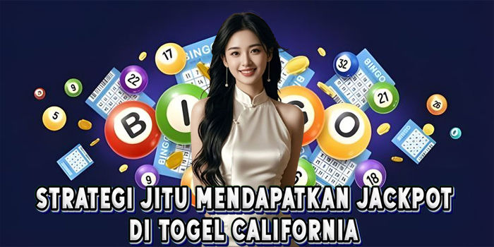 Strategi Jitu Mendapatkan Jackpot Di Togel California