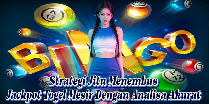 Strategi Jitu Menembus Jackpot Togel Mesir Dengan Analisa Akurat