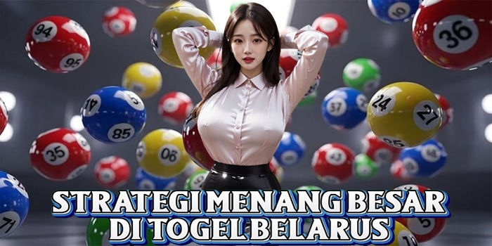 Strategi Menang Besar Di Togel Belarus