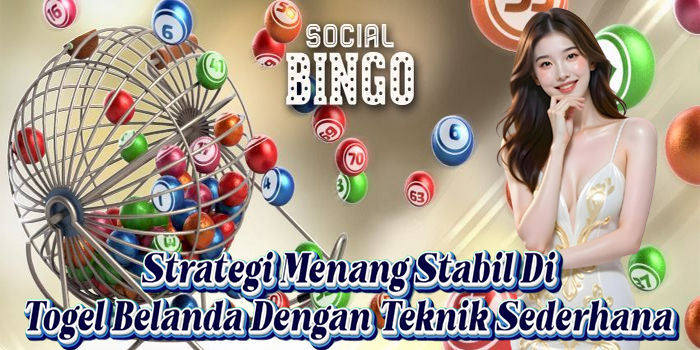 Strategi Menang Stabil Di Togel Belanda Dengan Teknik Sederhana