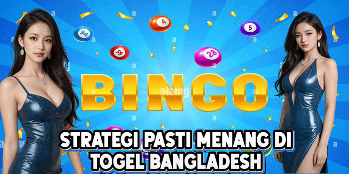 Strategi Pasti Menang Di Togel Bangladesh