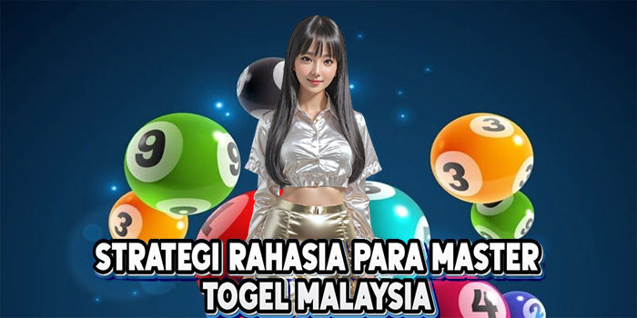 Strategi Rahasia Para Master Togel Malaysia