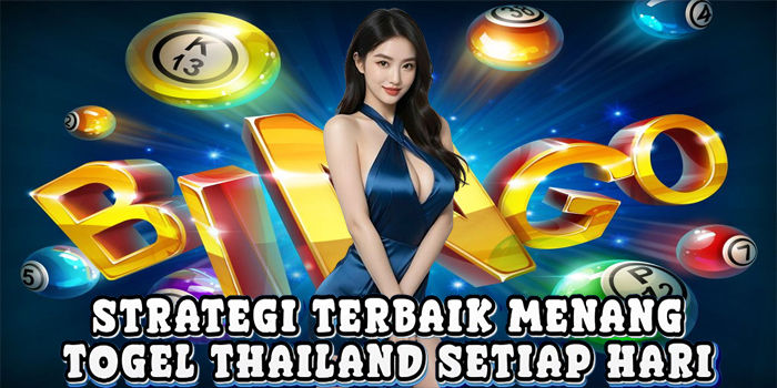 Strategi Terbaik Menang Togel Thailand Setiap Hari