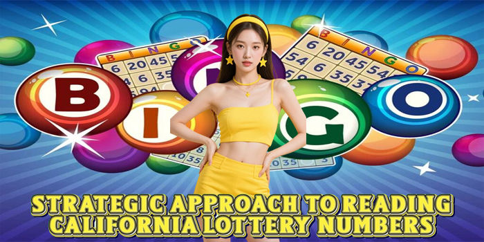 Strategic Approach To Reading California Lottery Numbers