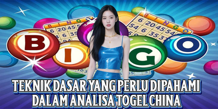 Teknik Dasar yang Perlu Dipahami Dalam Analisa Togel China
