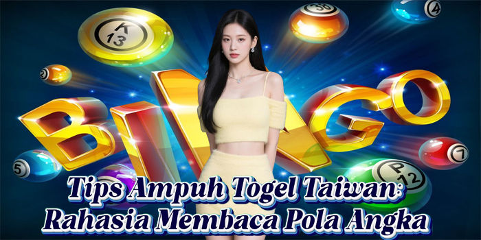 Tips Ampuh Togel Taiwan: Rahasia Membaca Pola Angka