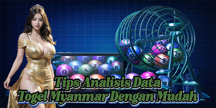 Tips Analisis Data Togel Myanmar Dengan Mudah