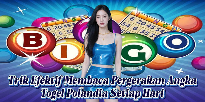 Trik Efektif Membaca Pergerakan Angka Togel Polandia Setiap Hari