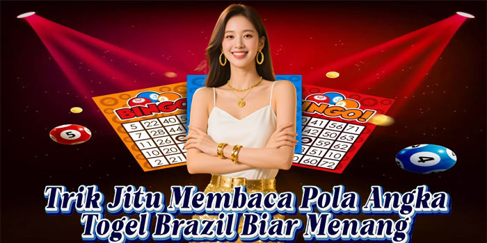 Trik Jitu Membaca Pola Angka Togel Brazil Biar Menang