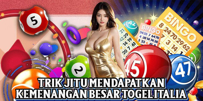 Trik Jitu Mendapatkan Kemenangan Besar Togel Italia
