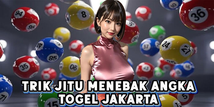 Trik Jitu Menebak Angka Togel Jakarta