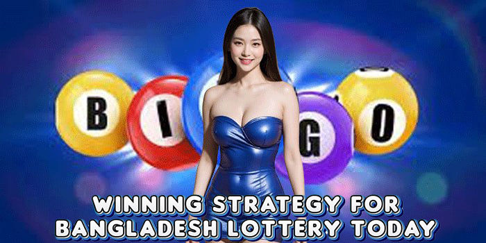 Winning Strategy For Bangladesh Lottery Today