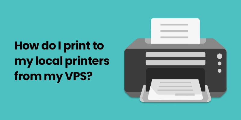 How do I Print to My Local Printers from My VPS?