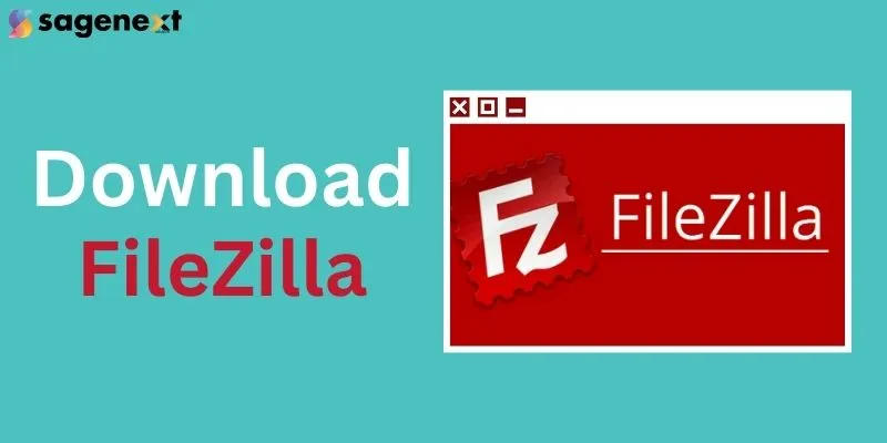How To Download and Install FileZilla Client for Windows