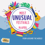Most Unusual Festivals Around The World In April Most Unusual Festivals Around The World In April