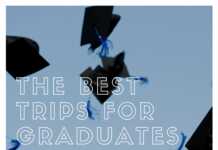 The Best Trips For Graduates