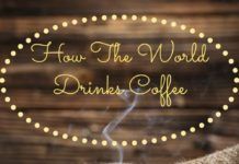 How The World Drinks Coffee How The World Drinks Coffee