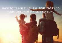 How To Teach Cultural Sensitivity To Your Children While Traveling