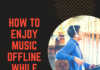 How to Listen to Music Offline How to Listen to Music Offline