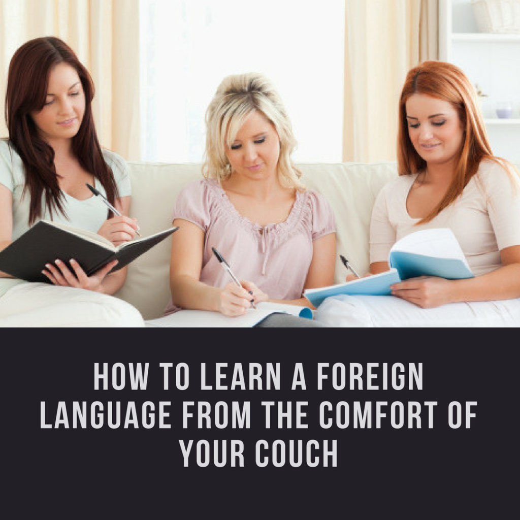 How To Learn A Foreign Language From The Comfort Of Your Couch