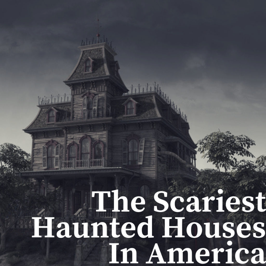 The Scariest Haunted Houses In the United States of America