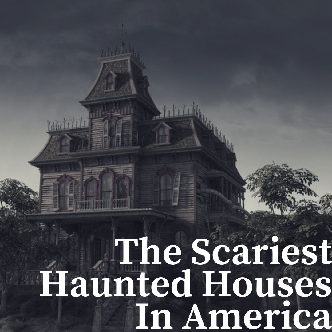 The Scariest Haunted Houses In the United States of America