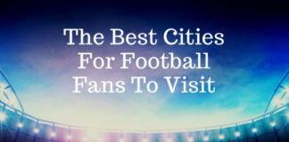 The Best Cities For Football Fans To Visit