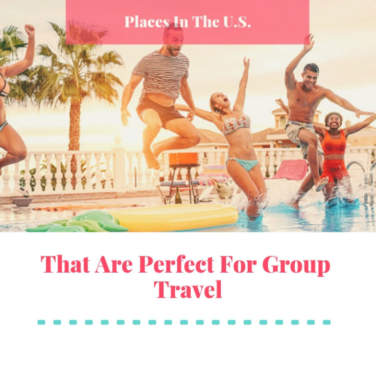 Places In The U.S. That Are Perfect For Group Travel