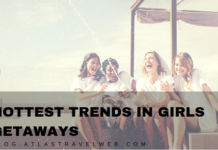 Hottest Trends in Girls Getaways