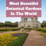 Most Beautiful Botanical Gardens In The World
