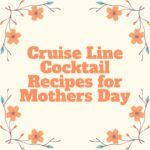 Cruise Line Cocktail Recipes for Mothers Day