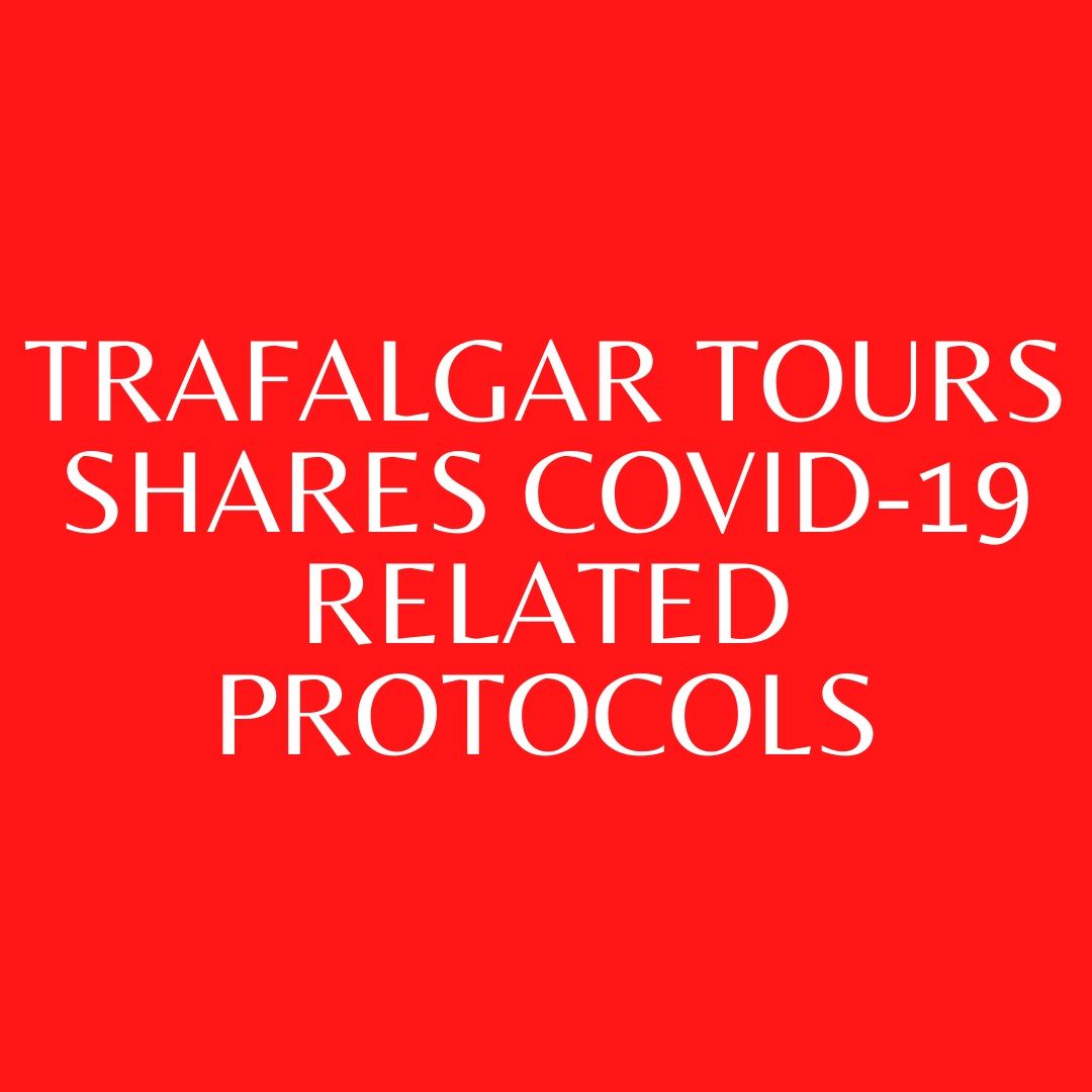 Trafalgar Tours Coronavirus Protocols & Cancelled Trips