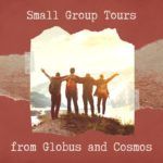 Globus Small Group Tours: Discover the World Your Way