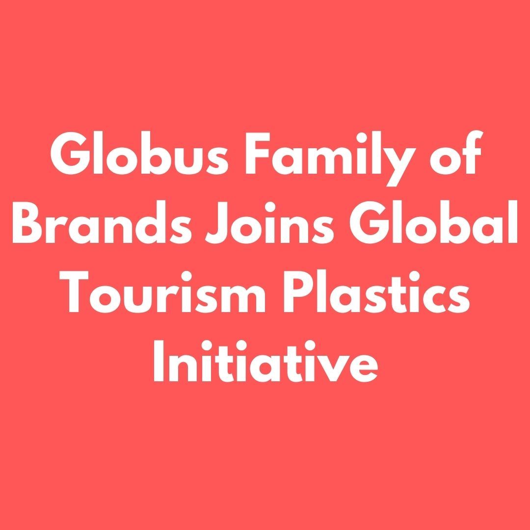 rulle Knop Dag Globus Family of Brands Joins Global Tourism Plastics Initiative