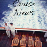 Cruise News latest cruise news