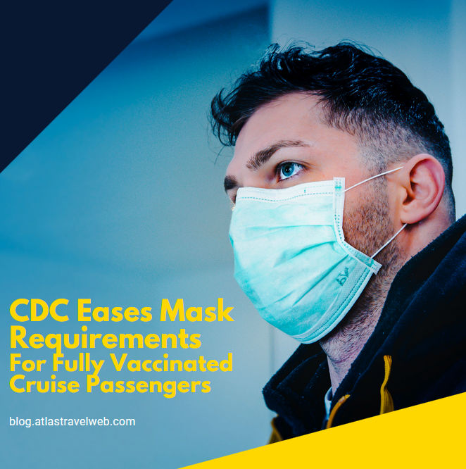 CDC Eases Mask Requirements for Vaccinated Passengers On Cruises