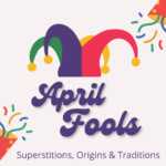 April Fools Day Superstitions, Origins & Traditions Superstitions, Origins & Traditions