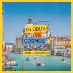 Globus vs Cosmos: Ultimate Guide to Choosing Your Perfect Travel Adventure Globus Vs Cosmos