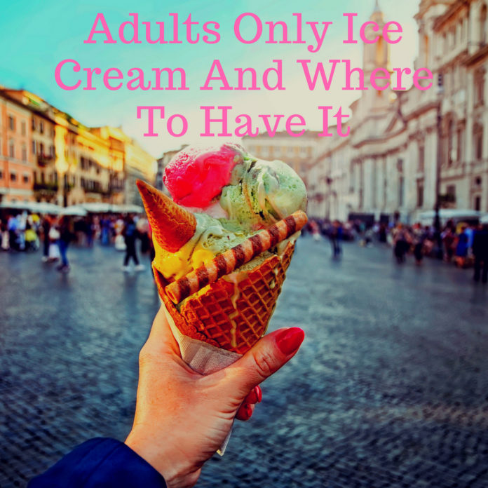 Adults Only Ice Cream And Where To Have It Blog