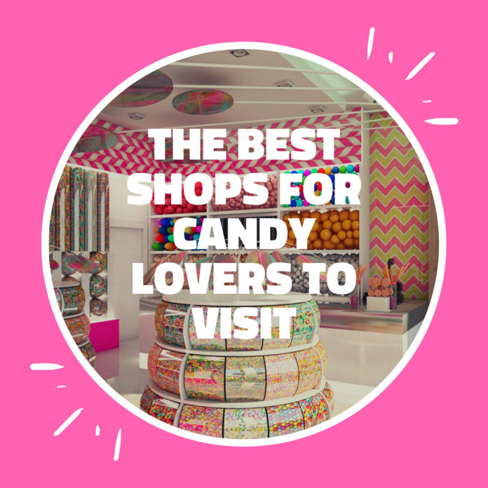 The Best Shops For Candy Lovers To Visit