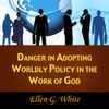 Danger in Adopting Worldly Policy in the Work of God