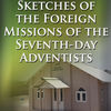 Historical Sketches of the Foreign Missions of the Seventh-day Adventists