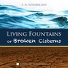 Living Fountains or Broken Cisterns