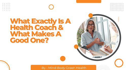 What Exactly Is A Health Coach & What Makes A Good One?